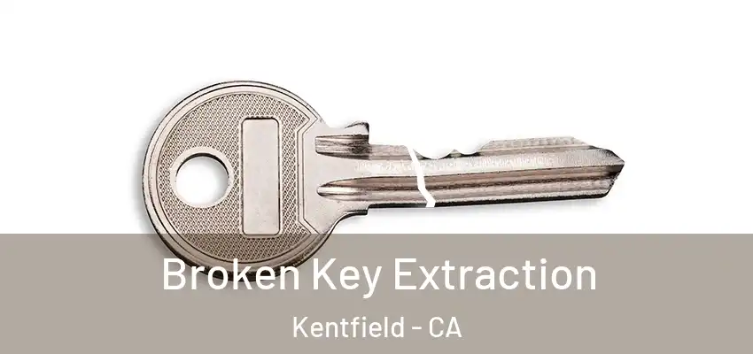  Broken Key Extraction Kentfield - CA