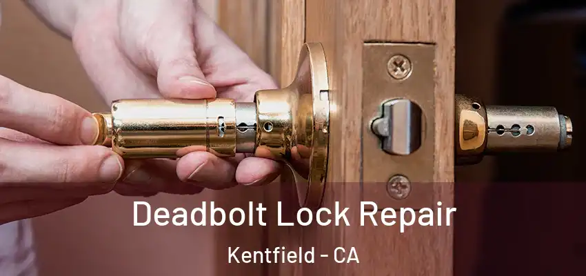  Deadbolt Lock Repair Kentfield - CA